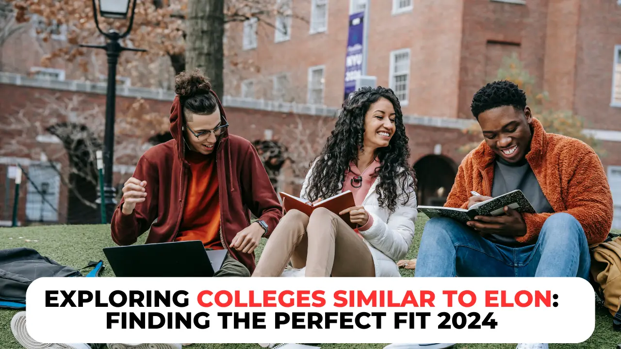 Exploring Colleges Similar to Elon: Finding the Perfect Fit 2024