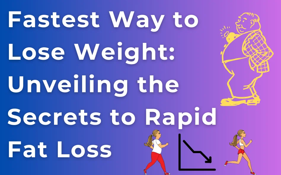 Fastest Way to Lose Weight in 2023: Unveiling the Secrets to Rapid Fat Loss