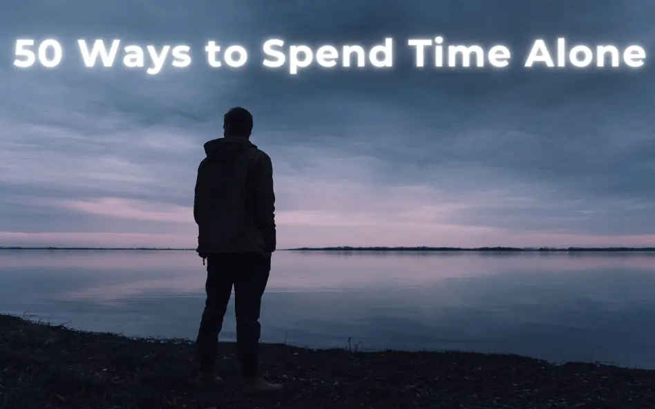 50 Ways to Spend Time Alone: Unleash Your Inner Strength and Creativity
