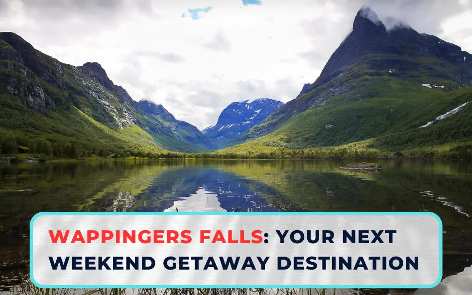 Wappingers Falls: Your Next Weekend Getaway Destination 2024