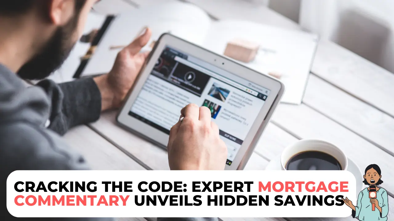 Cracking the Code: Expert Mortgage Commentary Unveils Hidden Savings 2024